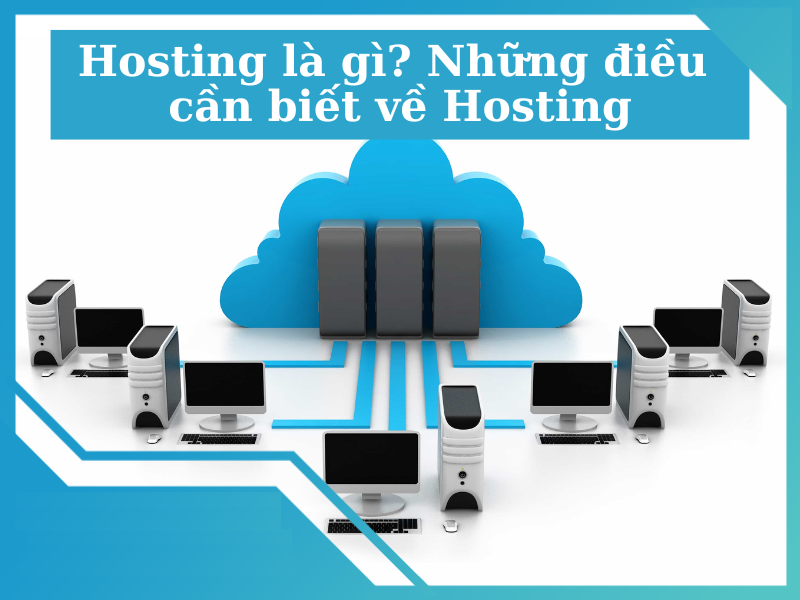 Hosting là gì và những điều cần biết khi nhắc đến web hosting?