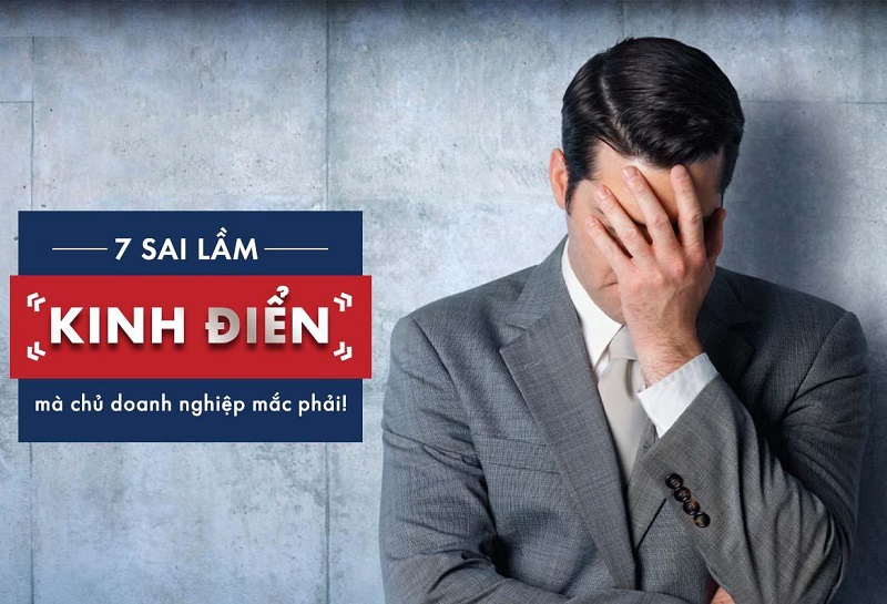 7 SAI LẦM PHỔ BIẾN CẦN TRÁNH KHI QUẢN LÝ DOANH NGHIỆP VỪA VÀ NHỎ