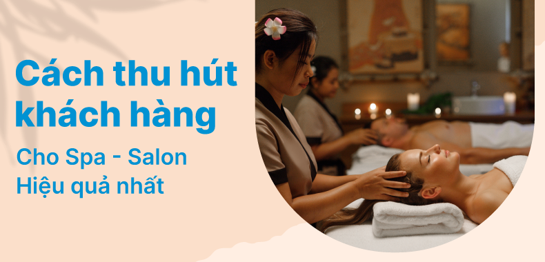 Tổng hợp những cách giúp Spa dễ dàng tìm kiếm và tiếp cận khách hàng