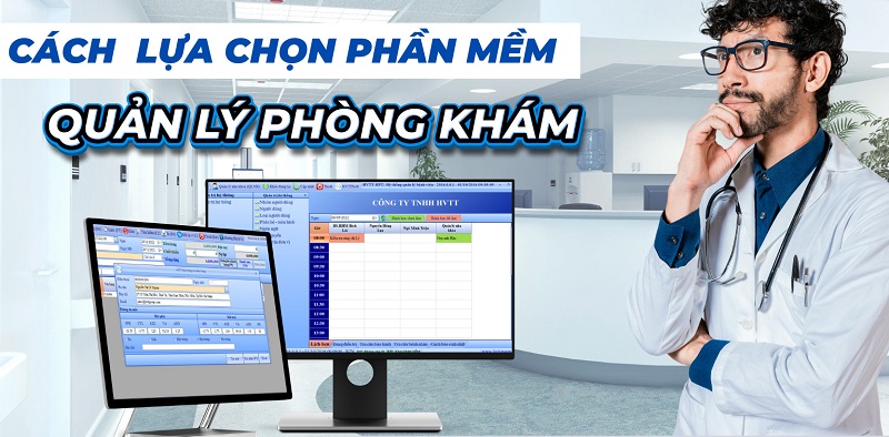  5 TIÊU CHÍ LỰA CHỌN PHẦN MỀM QUẢN LÝ PHÒNG KHÁM 