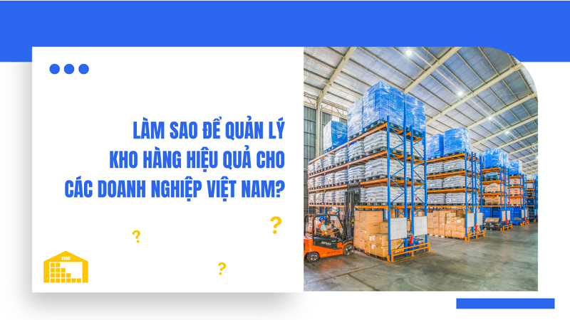 Tất cả những cách quản lý kho hiệu quả trong kinh doanh