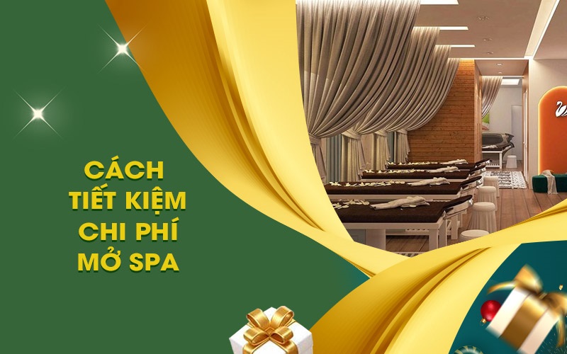 BẠN ĐÃ BIẾT CÁCH TIẾT KIỆM CHI PHÍ KINH DOANH SPA?