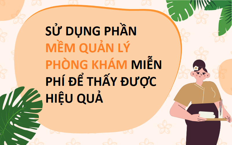 SỬ DỤNG PHẦN MỀM QUẢN LÝ PHÒNG KHÁM MIỄN PHÍ ĐỂ THẤY ĐƯỢC HIỆU QUẢ