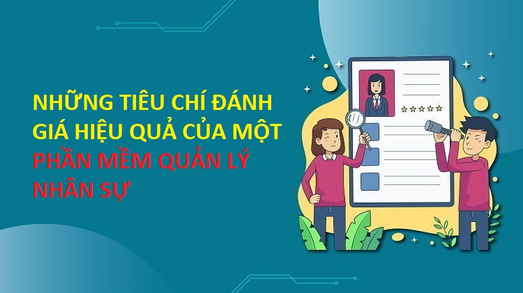 NHỮNG TIÊU CHÍ ĐÁNH GIÁ  HIỆU QUẢ CỦA MỘT PHẦN MỀM QUẢN LÝ NHÂN SỰ