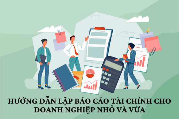 Hướng dẫn lập báo cáo tình hình tài chính cho doanh nghiệp vừa và nhỏ