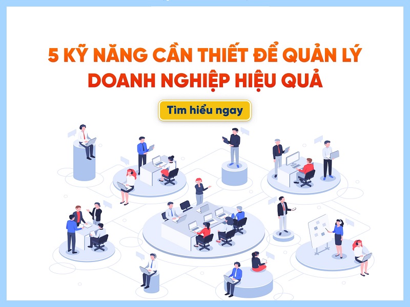 5 KỸ NĂNG CẦN THIẾT ĐỂ QUẢN LÝ DOANH NGHIỆP HIỆU QUẢ