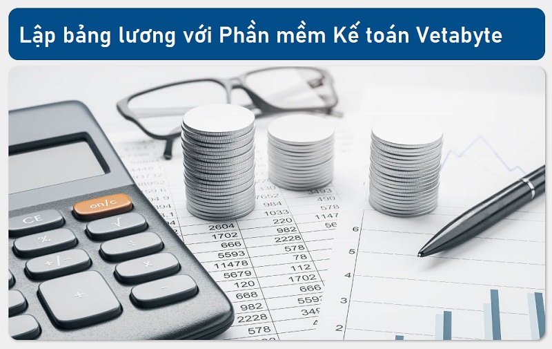 Hướng dẫn lập bảng lương với phần mềm kế toán Vetabyte