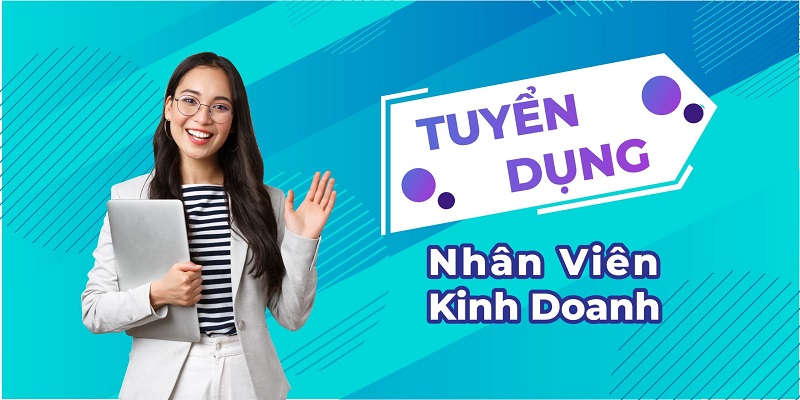 Tuyển dụng nhân viên kinh doanh tháng 5/2024